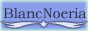 �A�N�Z�X�A�b�v�yBlanc-Noeria�z